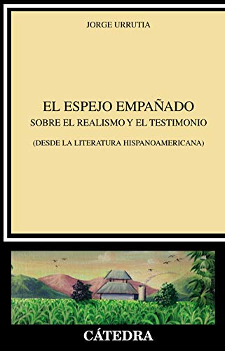 El espejo empañado: Sobre el realismo y el testimonio (desde la literatura hispanoamericana) (Crítica y estudios literarios)