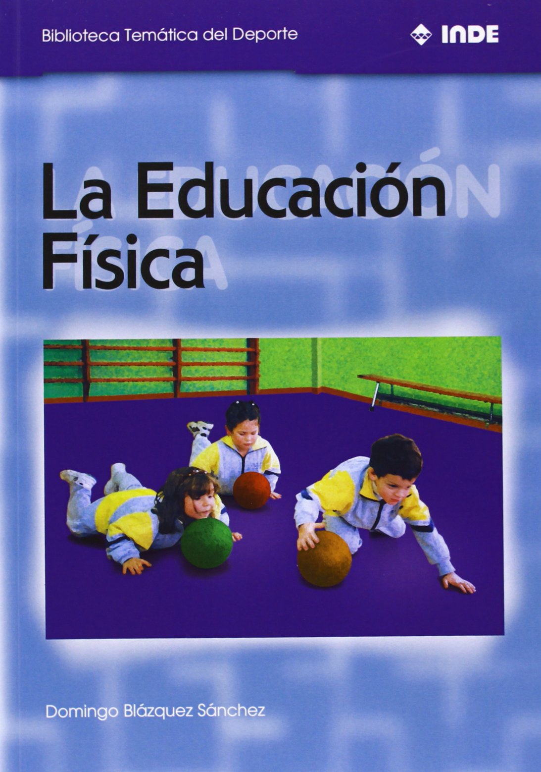 La Educación Física: 551 (Biblioteca Temática del Deporte)