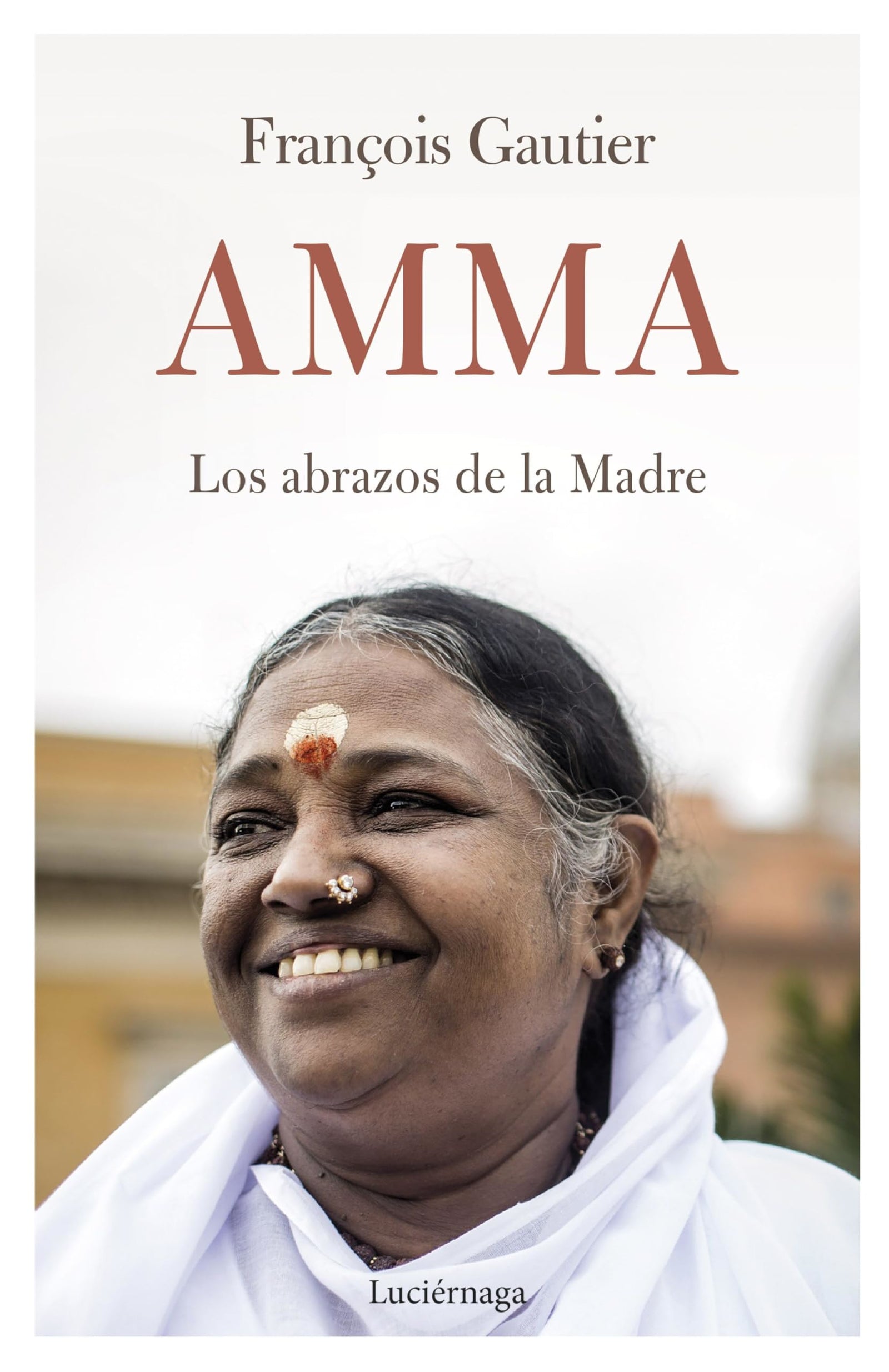 Amma: Los abrazos de la Madre (TESTIMONIOS Y VIVENCIAS)