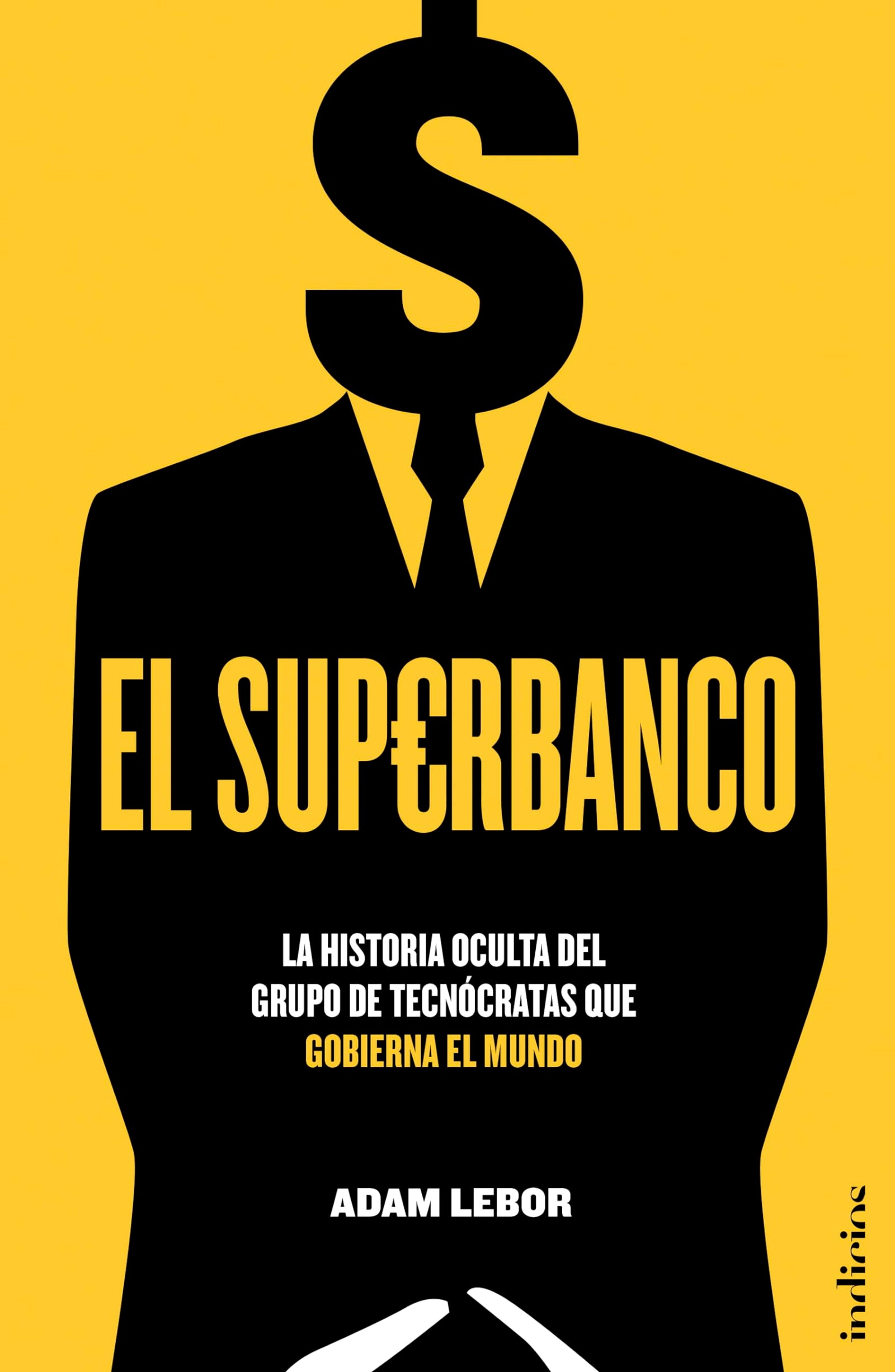 El Superbanco: La historia oculta del grupo de tecnócratas que gobierna el mundo: 1 (Indicios no ficción)