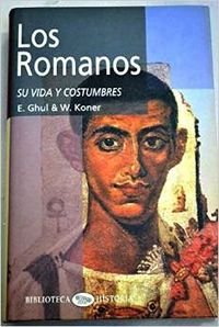 Los Romanos. Su Vida Y Costumbres (Biblioteca Historia)