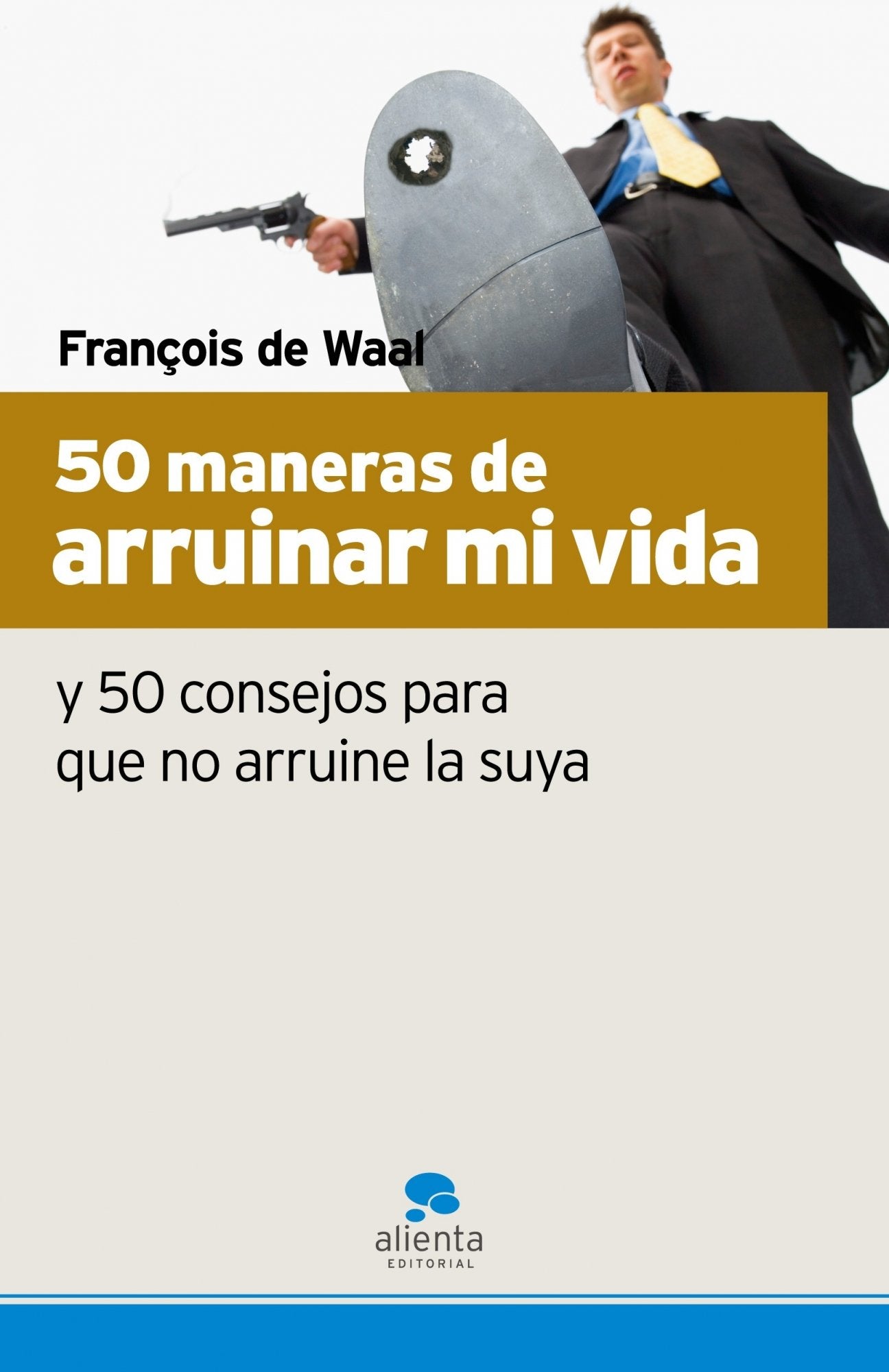 50 maneras de arruinar mi vida: Y 50 consejos para que no arruine la suya: 1 (Narrativa Empresarial)