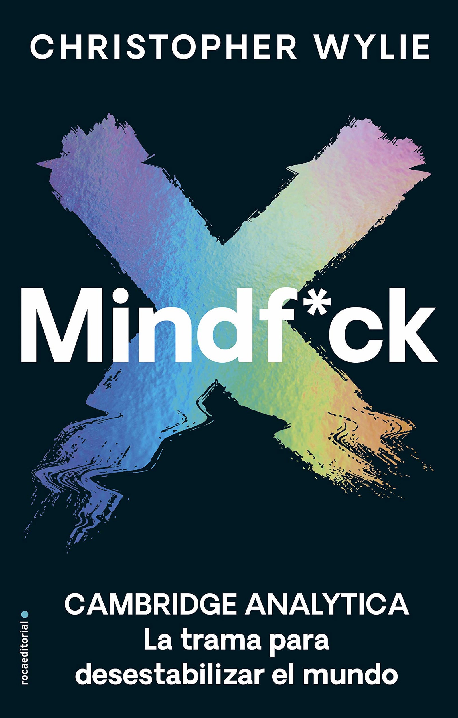 Mindf*ck: Cambridge Analytica. La trama para desestabilizar el mundo (No ficción)