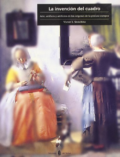 La invención del cuadro: Arte, artífices y artificios en los orígenes de la pintura europea: 18 (Cultura artística)