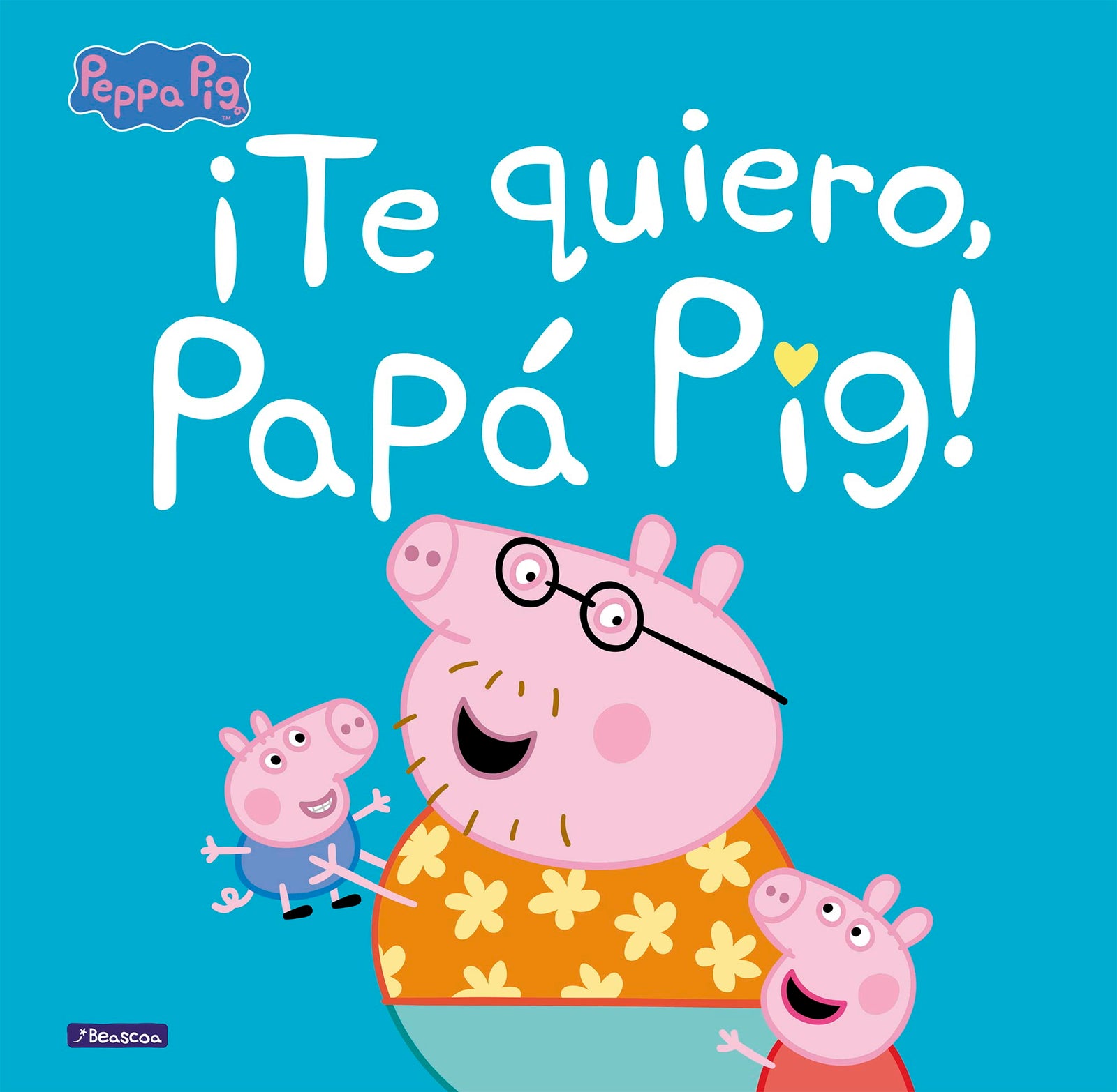 Peppa Pig. Un cuento - ¡Te quiero, Papá Pig!