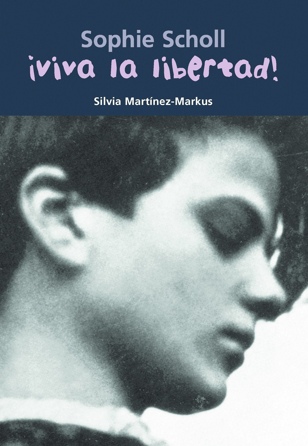 Sophie Scholl ¡Viva la libertad!: 27 (Biografía joven)