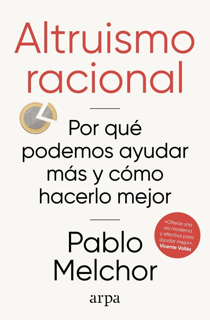 Altruismo racional: Por qué podemos ayudar más y cómo hacerlo mejor (Ensayo)
