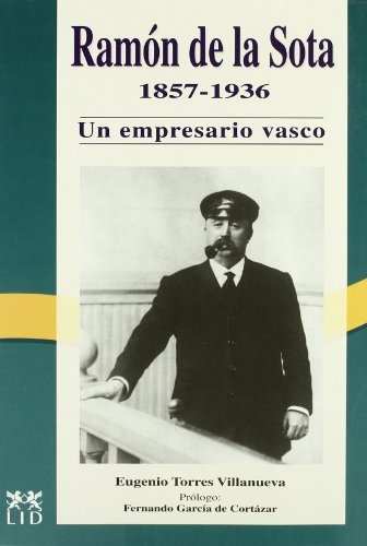 Ramón De la Sota y Llano, 1857-1936: Un Empresario Vasco (Historia Empresarial)