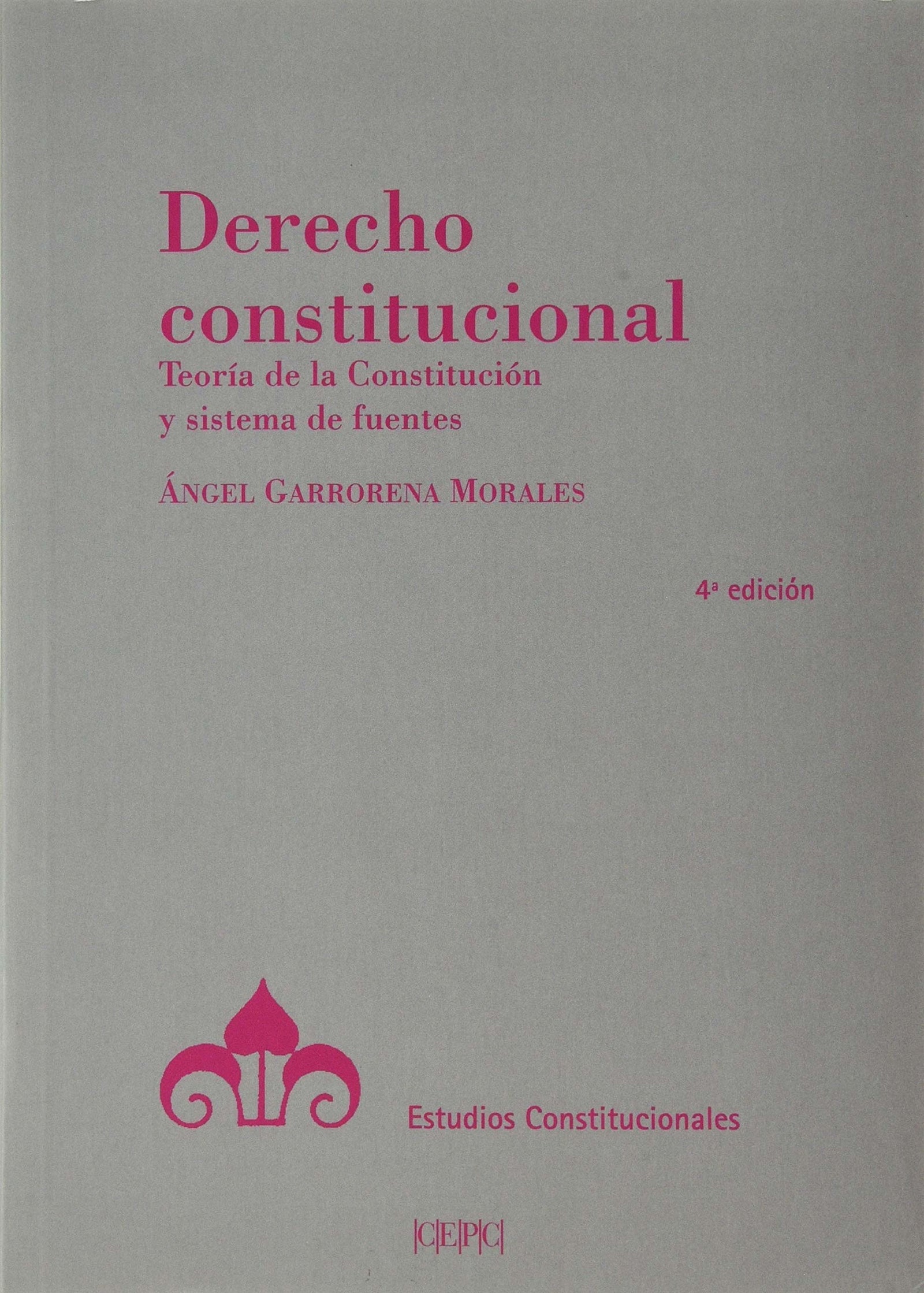 Derecho constitucional: Teoría de la constitución y sistema de fuentes (Estudios Constitucionales)