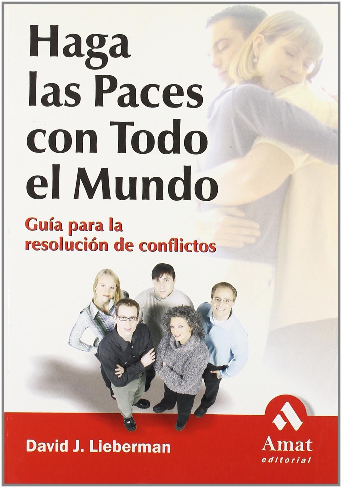 Haga las paces con todo el mundo: Guía para la resolución de conflictos (SIN COLECCION)
