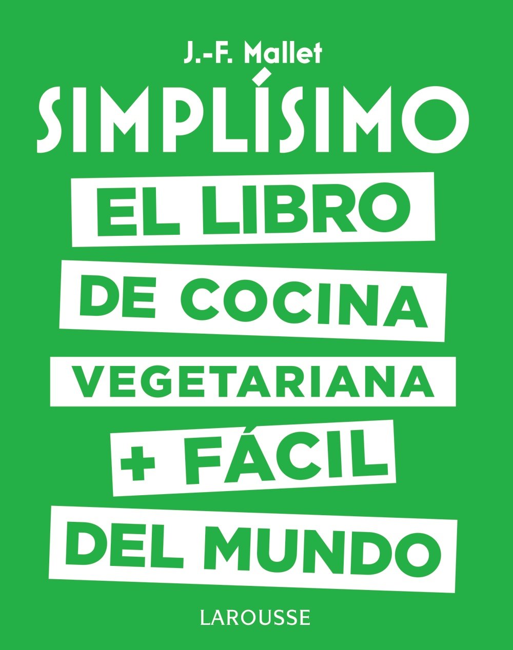 Simplísimo. El libro de cocina vegetariana + fácil del mundo (LAROUSSE - Libros Ilustrados/ Prácticos - Gastronomía)