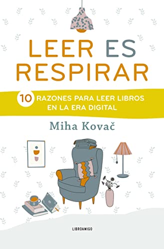 Leer es repirar: 10 razones para leer libros en la era digital (LIBRO AMIGO)