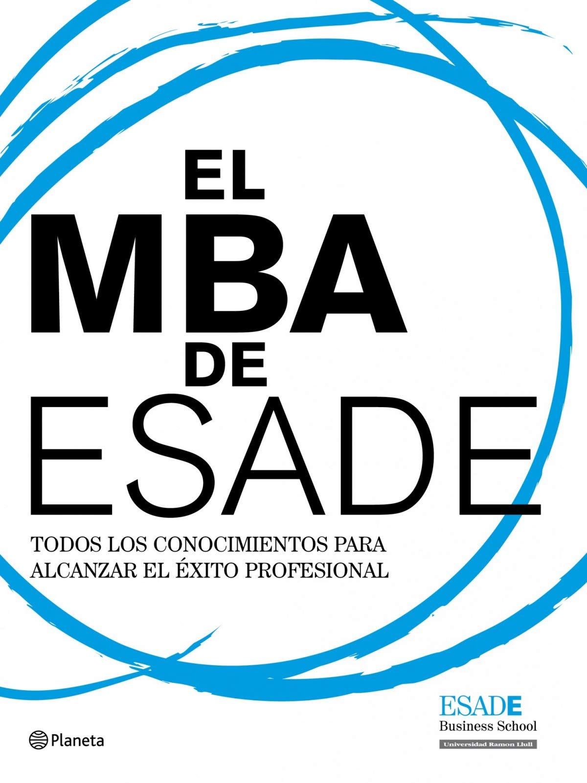 El MBA de ESADE: Todos los conocimientos para alcanzar el éxito profesional: 1 (Planeta Empresa)