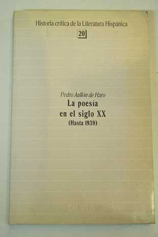 La poesía en el siglo XX: Hasta 1939 (Historia crítica de la literatura hispánica)