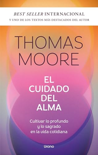 El cuidado del alma: Cultivar lo profundo y lo sagrado en la vida cotidiana (Crecimiento personal)
