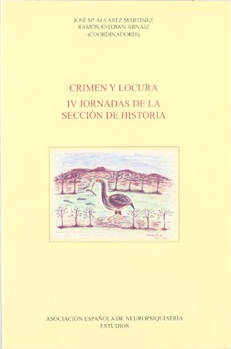 CRIMEN Y LOCURA-IV JORNADAS SECCION HISTORIA (PSIQUIATRIA-PSICOLOGIA)