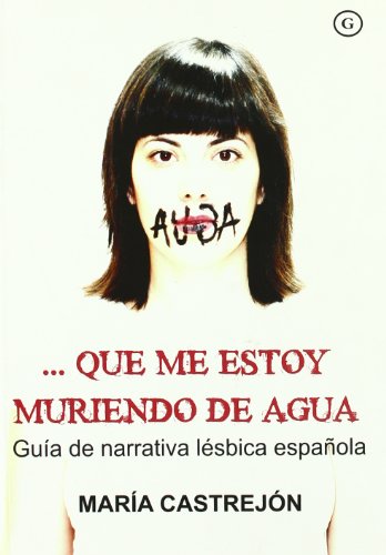 Que Me Estoy Muriendo De Agua: Guia de Narrativa Lesbica Espanola