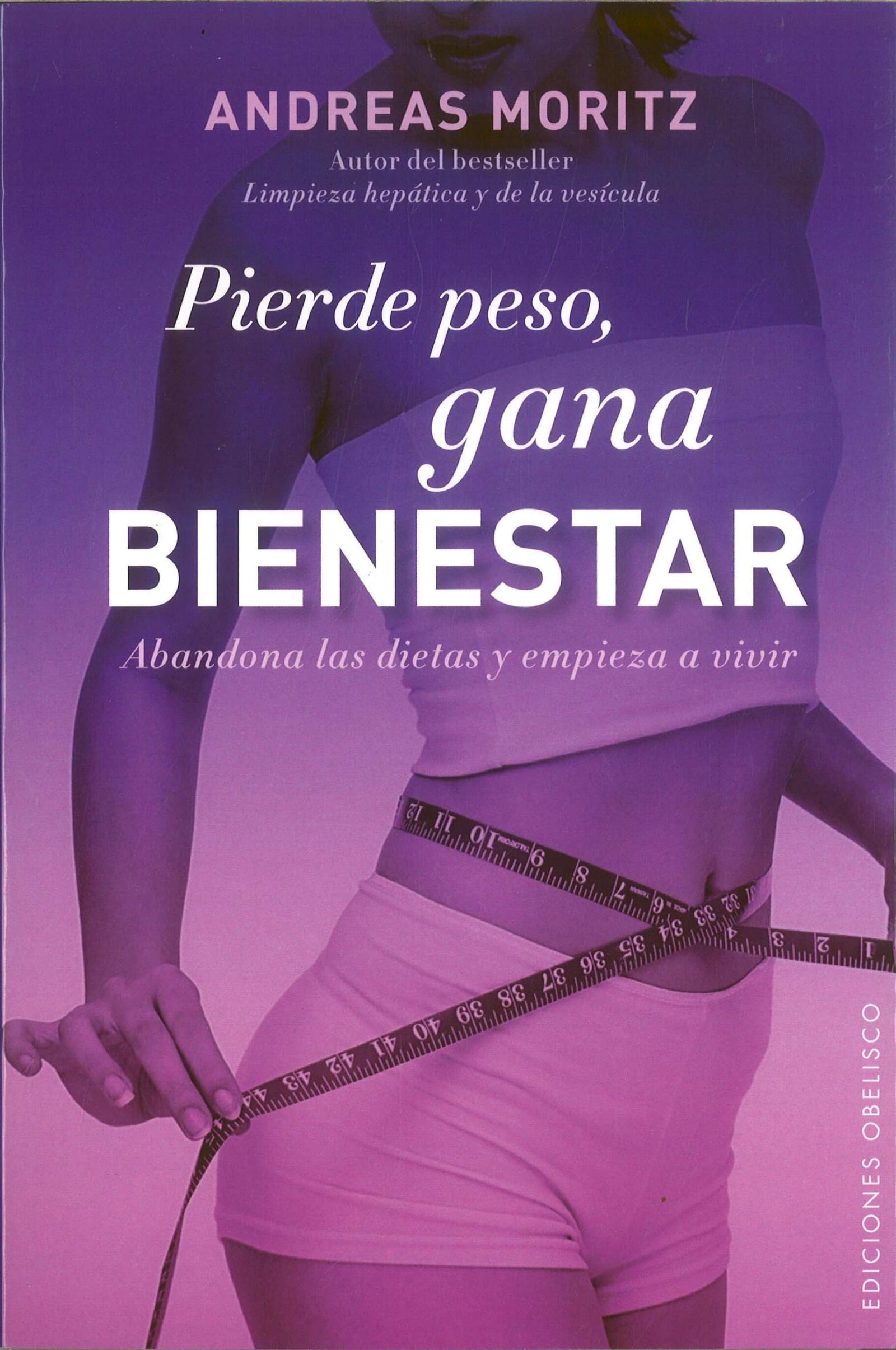 Pierde peso, gana bienestar. Abandona las dietas y empieza a vivir: 1 (SALUD Y VIDA NATURAL)