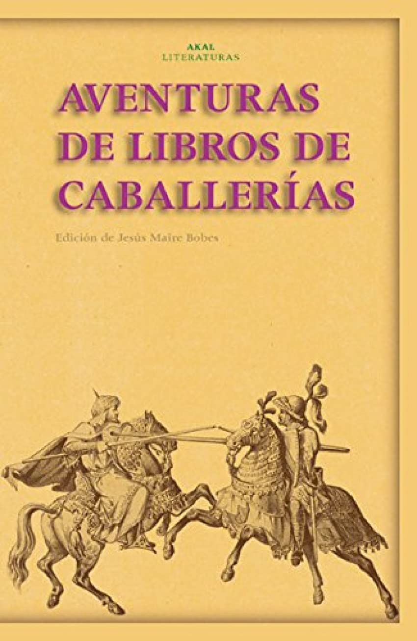 Aventuras de los libros de caballerías: de Tirant Lo Blanch y Amadis a Don Quijote: 31 (Akal Literaturas)