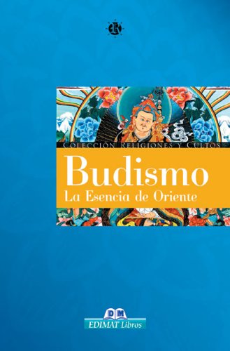 Budismo. La esencia de Oriente (Religiones Y Cultos)