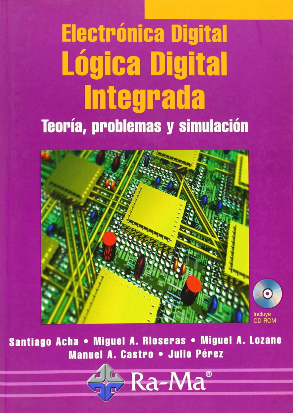 Electrónica Digital: Lógica Digital Integrada. Teoría, problemas y simulación. (MANUAL PRACTICO)
