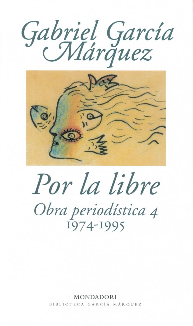 Por la libre: Obra periodística, 4 (1974-1995) (Biblioteca García Márquez)