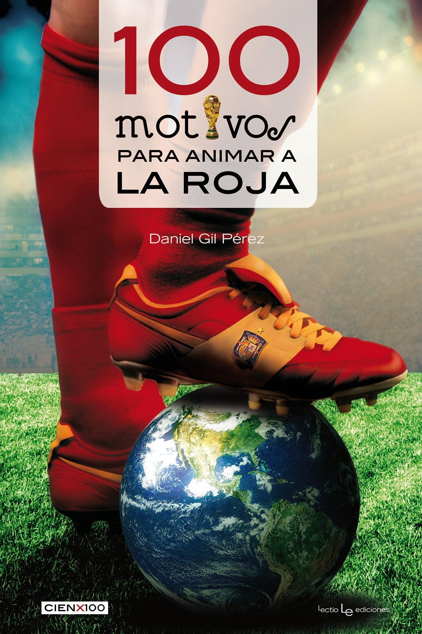 100 Motivos Para Animar A La Roja: 14 (Cien x 100)