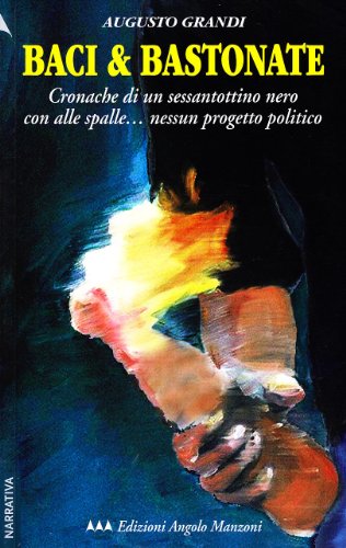 Baci & bastonate. Cronache di un sessantottino nero con alle spalle... nessun progetto politico (EAM narrativa.Caratteri diversi)
