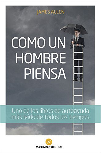 Cómo Un Hombre Piensa (Grandes obras de la superación)
