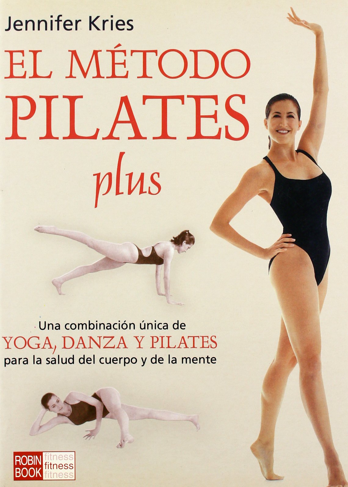 Método pilates plus, el: Una revolucionaria combinación de yoga, danza y la técnica pilates que acelera y asegura el proceso de recuperación de la forma física y la salud en general.