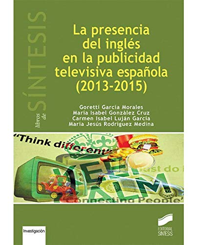 La presencia del inglés en la publicidad televisiva en en España (2013-2015) (Libros de Síntesis. Investigación)