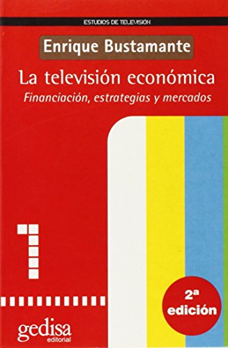 La televisión económica: Financiacion, Estrategias y Mercados: 1 (SIN COLECCION)