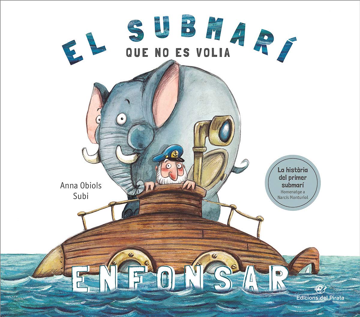 El Submarí Que No Es Volia Enfonsar: Llibre per a nens a partir de 3 anys: Història divertida sobre el primer submarí de la història: llibre infantil ... a nens de 3 a 7 anys.: 10 (Àlbum il·lustrat)