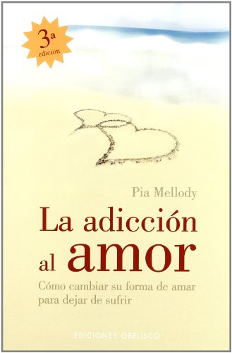 La adicion al amor: Cómo cambiar su forma de amarpara dejar de sufrir (PSICOLOGÍA)