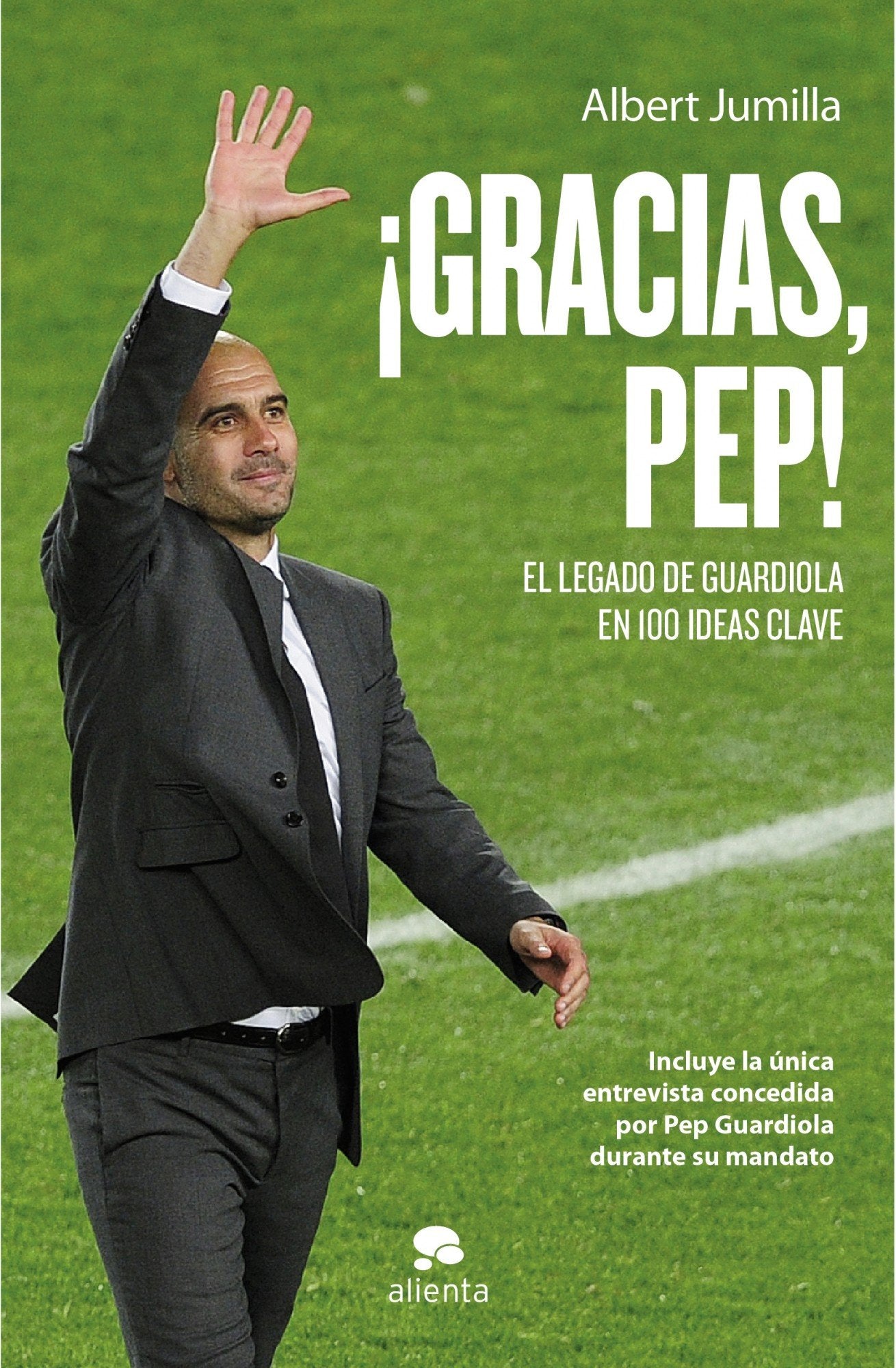 ¡Gracias, Pep!: El legado de Guardiola en 100 ideas clave (Alienta)