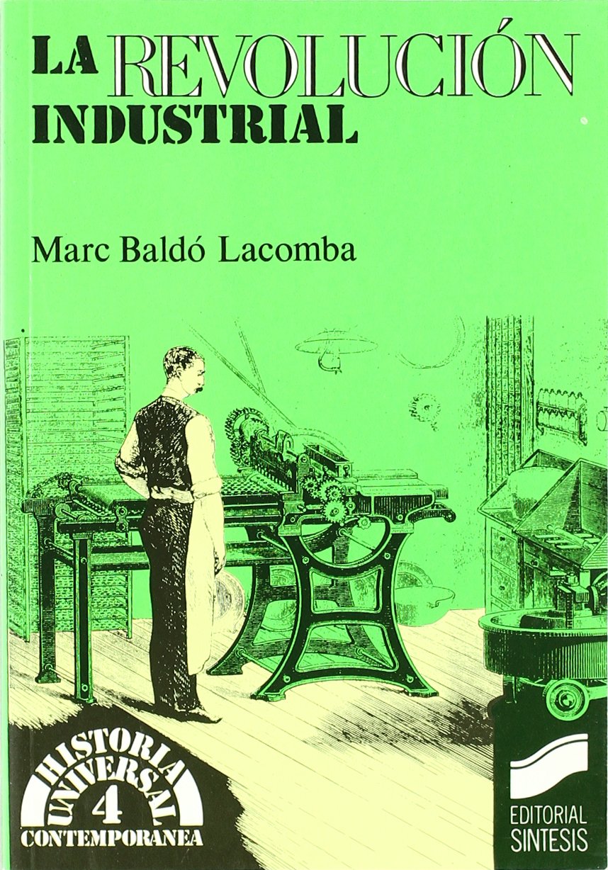 La revolución industrial: 4 (Historia universal. Contemporánea)