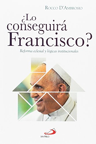 ¿Lo conseguirá Francisco?: Reforma eclesial y lógicas institucionales (Caminos XL)