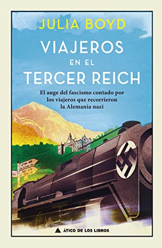 Viajeros en el Tercer Reich: El auge del fascismo contado por los viajeros que recorrieron la Alemania nazi: 26 (Ático Historia)