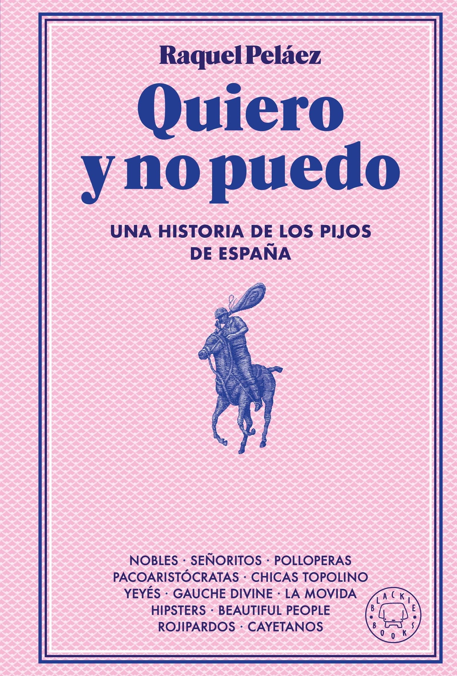 Quiero y no puedo: Una historia de los pijos de España