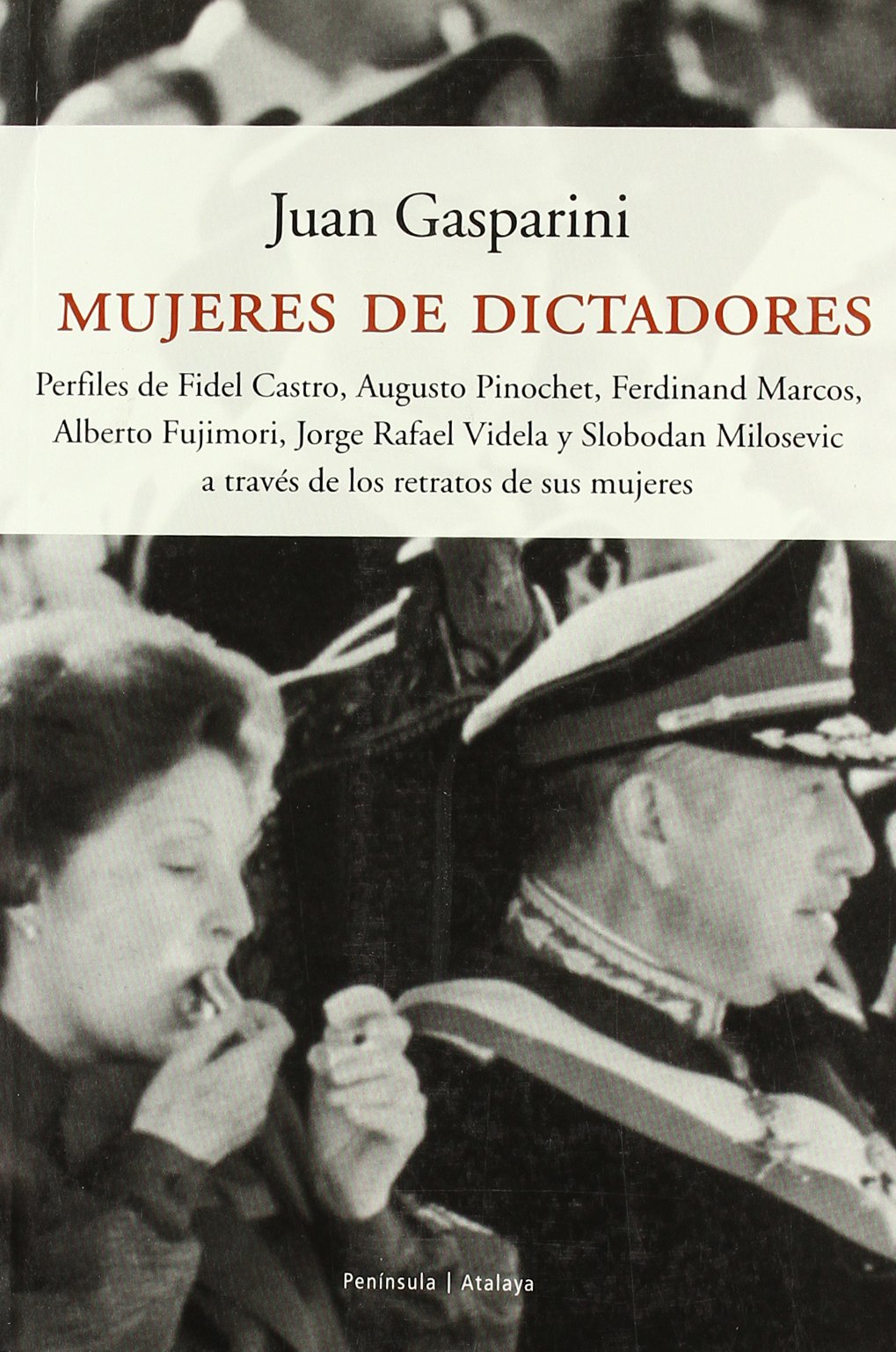 Mujeres de dictadores.: Perfiles de Fidel Castro, Augusto Pinochet, Ferdinand Marcos, Alberto Fujimori, (ATALAYA)
