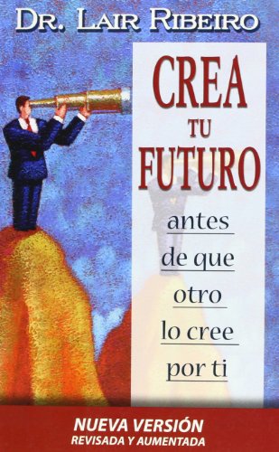 Crea tu futuro -Edición revisada (Programación Neurolingüística)