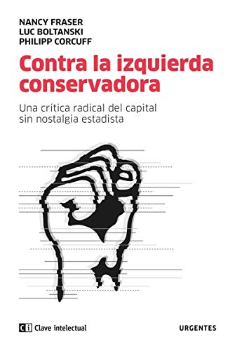 Contra la izquierda conservadora: Una crítica radical del capital sin nostalgia estatista: 2 (Urgentes)