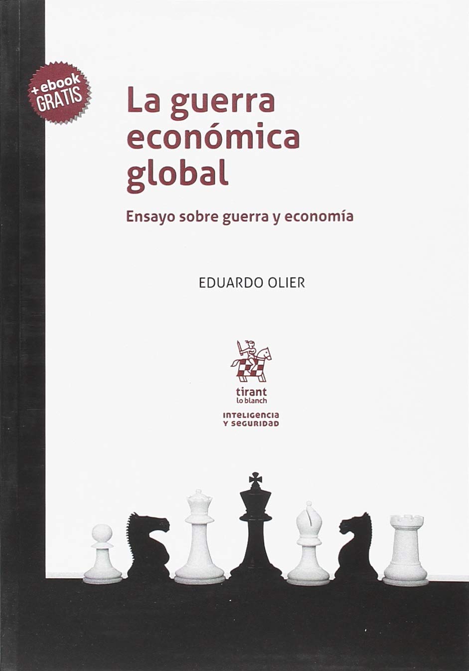 La guerra económica global: Ensayo sobre guerra y economía: 1 (inteligencia y seguridad)