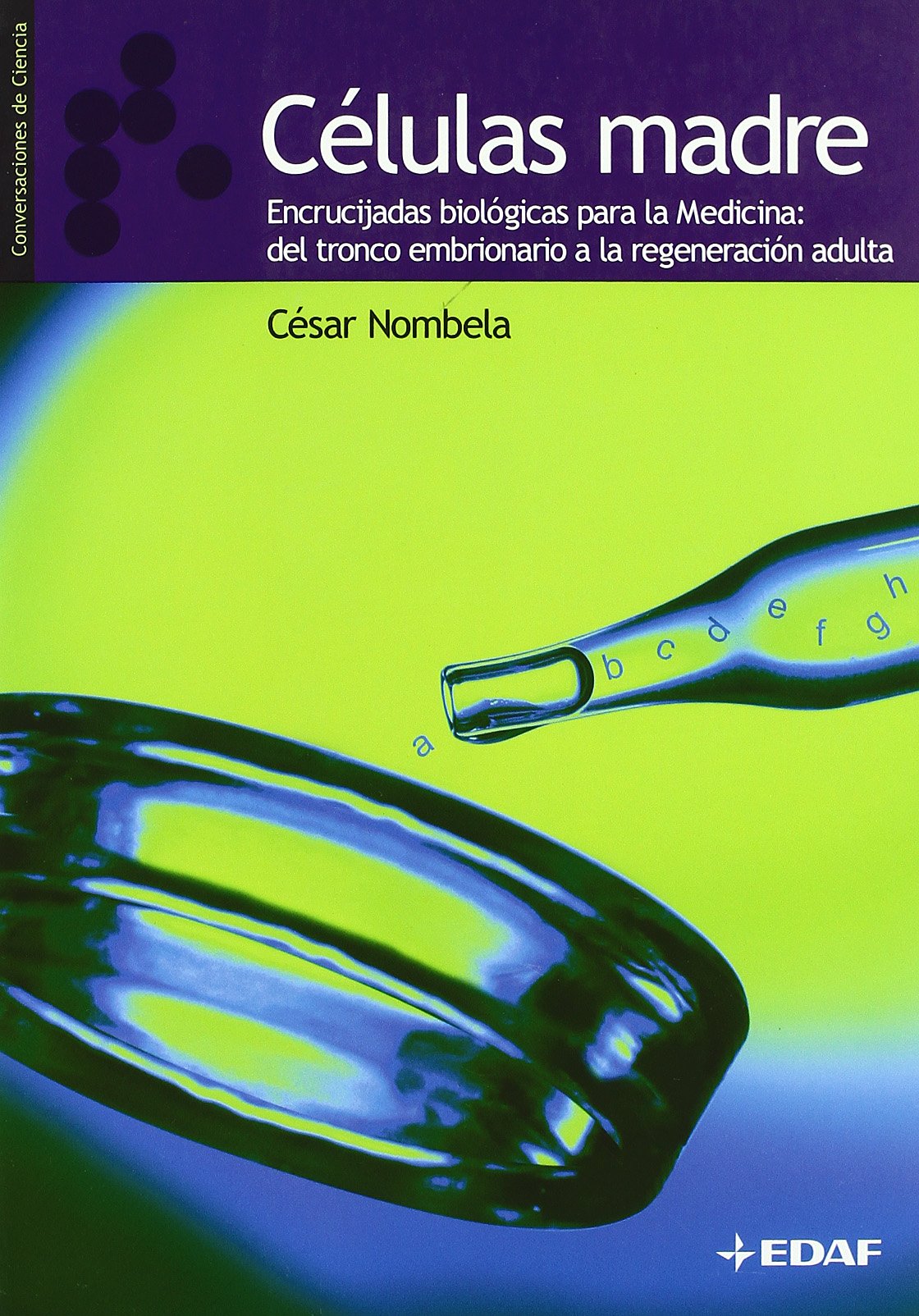 Celulas Madre: Encrucijadas biológicas para la Medicina: del tronco embrionario a la regeneración adulta (Ensayo)