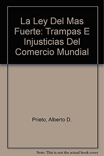 La Ley Del Mas Fuerte: Trampas E Injusticias Del Comercio Mundial
