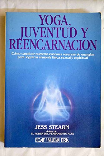 Yoga, juventud y reencarnacion : usar las energias para la armonia fisca, sexual y espiritual