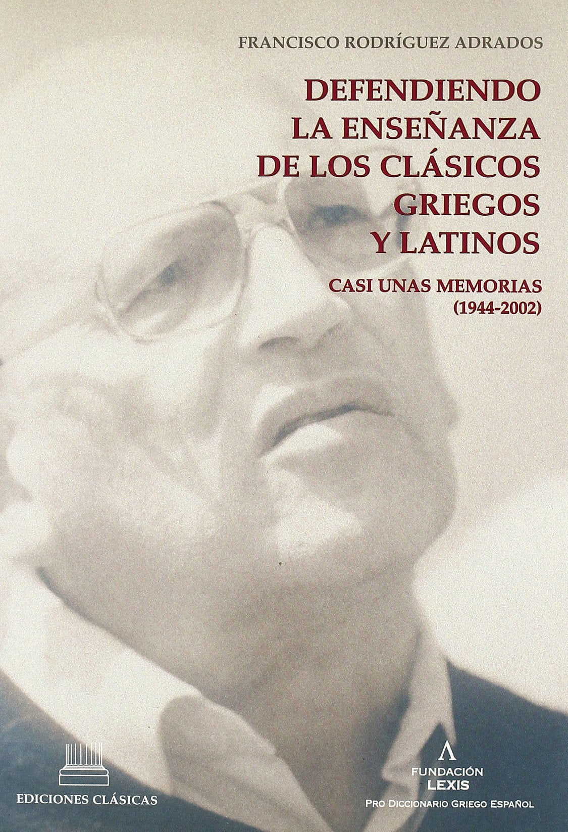 Defendiendo La Ense~nanza de Los Clasicos Griegos y Latinos: Casi Unas Memorias (1944-2002)