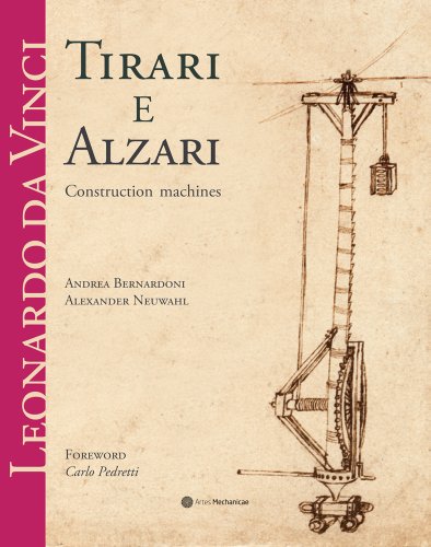 Leonardo da Vinci. Tirari e alzari. Macchine da cantiere. Ediz. inglese