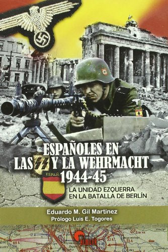 ESPA?OLES EN LAS SS Y LA WEHRMACHT 1944-45: La Unidad Ezquerra En La Batalla de Berlin (SIN COLECCION)