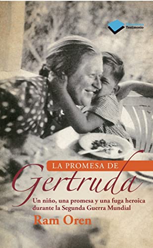 La promesa de Gertruda: Un Nino, Una Promesa y Una Fuga Heroica Durante La Segunda Guerra Mundial (TESTIMONIO)